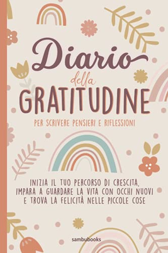 Diario della gratitudine per scrivere pensieri e riflessioni: Inizia il tuo  percorso di crescita, impara a guardare la… di Sambubooks Edizioni 