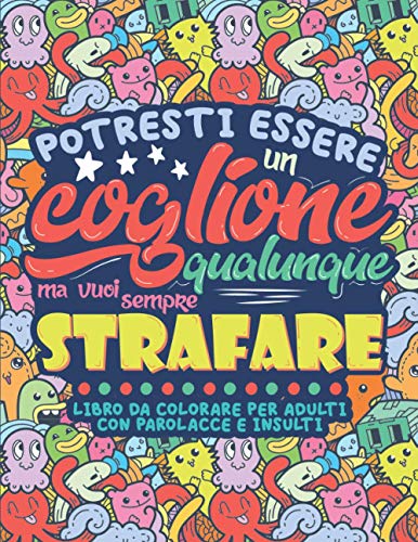 Libro da Colorare per Adulti con Parolacce e Insulti: Impreca e Insulta ma  fallo con Arte. Libro antistress da colorare di Trash Coloring Book 