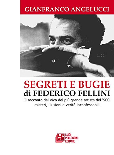 Segreti e bugie di Federico Fellini. Il racconto dal vivo del più grande artista del ‘900 misteri, illusioni e verità…